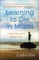 Couverture du livre « Learning to Die in Miami » de Eire Carlos aux éditions Free Press