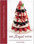 Couverture du livre « The royal touch - simply stunning home cooking from a royal chef » de Robb Carolyn aux éditions Acc Art Books