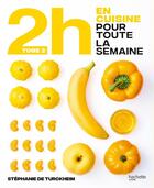 Couverture du livre « 2h en cuisine pour toute la semaine t.2 » de Stephanie De Turckheim aux éditions Hachette Pratique