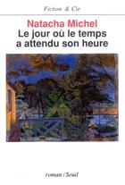 Couverture du livre « Le jour ou le temps a attendu son heure » de Natacha Michel aux éditions Seuil