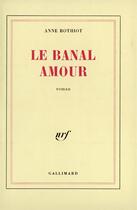 Couverture du livre « Le banal amour » de Rothiot Anne aux éditions Gallimard