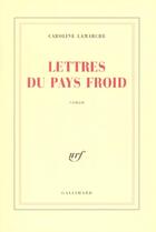 Couverture du livre « Lettres du pays froid » de Caroline Lamarche aux éditions Gallimard