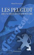 Couverture du livre « Les Peugeot ; deux siècles d'aventures » de Alain Frerejean aux éditions Flammarion