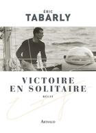 Couverture du livre « Victoire en solitaire » de Eric Tabarly aux éditions Arthaud