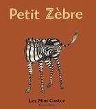 Couverture du livre « Petit zèbre » de Anne Fronsacq aux éditions Pere Castor