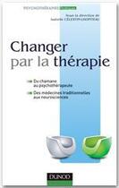 Couverture du livre « Changer par la thérapie » de Isabelle Celestin-Lhopiteau aux éditions Dunod