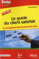 Couverture du livre « Le guide du client satisfait ; le management des processus pas à pas » de Gilles Barouch aux éditions Afnor