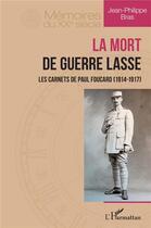 Couverture du livre « La mort de guerre lasse : les carnets de Paul Foucard (1914-1947) » de Jean-Philippe Bras aux éditions L'harmattan