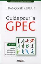 Couverture du livre « Guide pour la GPEC ; gestion prévisionnelle des emplois et compétences » de Francoise Kerlan aux éditions Eyrolles
