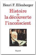 Couverture du livre « Histoire de la découverte de l'inconscient » de Henri Frederic Ellenberger aux éditions Fayard