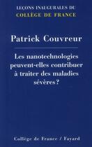 Couverture du livre « Les nanotechnologies peuvent-elles contribuer à traiter les maladies sévères ? » de Pierre Couvreur aux éditions Fayard
