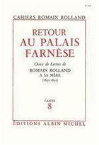 Couverture du livre « Retour au palais farnese - choix de lettres de romain rolland a sa mere (1890-1891), cahier n 8 » de Romain Rolland aux éditions Albin Michel