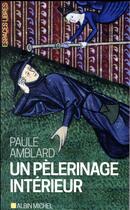 Couverture du livre « Un pèlerinage intérieur (édition 2017) » de Paule Amblard aux éditions Albin Michel