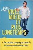 Couverture du livre « Vivez mieux et plus longtemps » de Michel Cymes aux éditions Stock