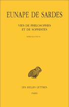 Couverture du livre « Vies de philosophes et de sophistes t.1 et t.2 ; introduction et prosographie, texte et traduction » de Eunape aux éditions Belles Lettres