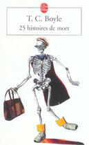 Couverture du livre « 25 histoires de mort » de T. Coraghessan Boyle aux éditions Le Livre De Poche