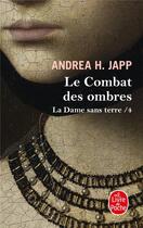 Couverture du livre « La Dame sans terre t.4 ; le combat des ombres » de Andrea H. Japp aux éditions Le Livre De Poche