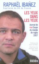 Couverture du livre « Les yeux dans les yeux ; journal de ma coupe du monde rugby 2007 » de Raphael Ibanez aux éditions Rocher