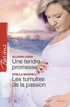 Couverture du livre « Une tendre promesse ; les tumultes de la passion » de Allison Leigh et Stella Bagwell aux éditions Harlequin