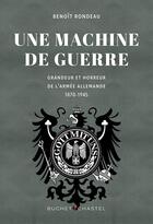 Couverture du livre « L'armée allemande 1870-1945 : Grandeur et chute d'une force implacable » de Benoit Rondeau aux éditions Buchet Chastel