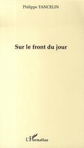 Couverture du livre « Sur le front du jour » de Philippe Tancelin aux éditions L'harmattan