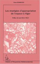 Couverture du livre « Les stratégies d'appropriation de l'espace à Alger » de Nora Semmoud aux éditions Editions L'harmattan