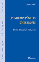 Couverture du livre « Les normes pénales chez Rawls ; études éthiques en droit pénal » de Ignace Haaz aux éditions Editions L'harmattan