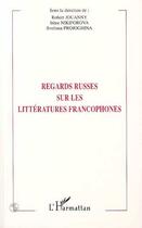 Couverture du livre « Regards russes sur les littératures francophones » de Robert Jouanny aux éditions Editions L'harmattan