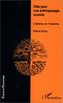 Couverture du livre « Clés pour une anthropologie ouverte ; l'absolu en l'homme » de Pierre Erny aux éditions Editions L'harmattan