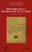 Couverture du livre « Histoire de la pharmacie en Tunisie ; VIII siècle-1976 » de Rana Ben Azzouna et Ridha Hamdane aux éditions Editions L'harmattan