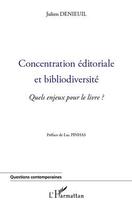 Couverture du livre « Concentration éditoriale et bibliodiversité ; quels enjeux pour le livre ? » de Julien Denieuil aux éditions L'harmattan