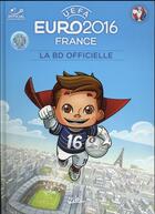 Couverture du livre « Euro 2016 ; la BD officielle » de Joel Odone et Dario Brizuela et Benjamin Ferre aux éditions Soleil