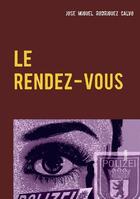 Couverture du livre « Le rendez-vous » de Rodriguez Calvo J M. aux éditions Books On Demand