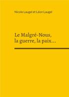 Couverture du livre « Le Malgré-Nous, la guerre, la paix... » de Nicole Laugel aux éditions Books On Demand