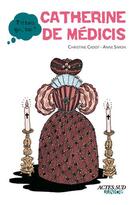 Couverture du livre « Catherine de Médicis » de Anne Simon et Christine Smolski aux éditions Editions Actes Sud