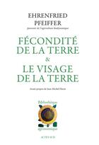 Couverture du livre « Fécondité de la terre ; le visage de la terre » de Ehrenfried Pfeiffer aux éditions Actes Sud