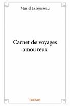 Couverture du livre « Carnet de voyages amoureux » de Muriel Jarousseau aux éditions Edilivre