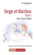 Couverture du livre « Serge et Bacchus Tome 1 : Du 3e au 9e siècle » de M. Karagatsis aux éditions L'harmattan