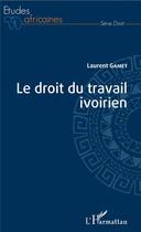 Couverture du livre « Le droit du travail ivoirien » de Laurent Gamet aux éditions L'harmattan