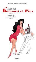 Couverture du livre « Accords hommes et vins ; quand le vin nous rend meilleurs » de Azelina Jaboulet-Vercherre aux éditions Feret