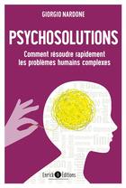 Couverture du livre « Psychosolutions ; comment résoudre rapidement les problèmes humains complexes » de Giorgo Nardone aux éditions Enrick B.