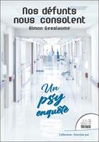 Couverture du livre « Nos défunts nous consolent ; un psy enquête » de Simon Gessiaume aux éditions Jmg