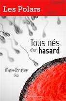 Couverture du livre « Tous nés d'un hasard » de Marie-Christine Rio aux éditions Bastberg