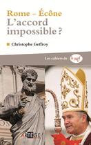 Couverture du livre « Rome-Ecône, l'accord impossible ? » de Christophe Geoffroy aux éditions Artege