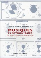 Couverture du livre « Musiques électroniques, des avant-gardes aux dancefloors » de Guillaume Kosmicki aux éditions Le Mot Et Le Reste