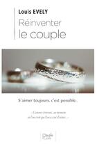 Couverture du livre « Réinventer le couple ; s'aimer toujours, c'est possible... » de Louis Evely aux éditions Peuple Libre