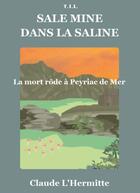 Couverture du livre « Sale mine dans la saline ; la mort rôde à Peyriac de Mer » de Claude L'Hermitte aux éditions Yil