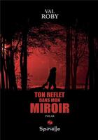 Couverture du livre « Ton reflet dans mon miroir » de Roby Val aux éditions Spinelle