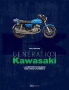 Couverture du livre « Génération Kawasaki : l'aventure fabuleuse des trois cylindres » de Eric Breton aux éditions Casa