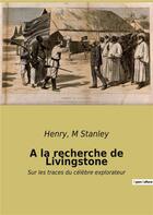 Couverture du livre « A la recherche de livingstone - sur les traces du celebre explorateur » de M Stanley Henry aux éditions Culturea